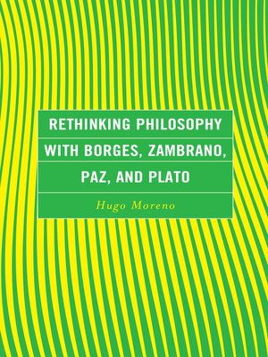 cover image of Rethinking Philosophy With Borges, Zambrano, Paz, and Plato
